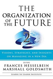 The Organization of the Future 2: Visions, Strategies, and Insights on Managing in a New Era (J-B Leader to Leader Institute/PF Drucker Foundation)