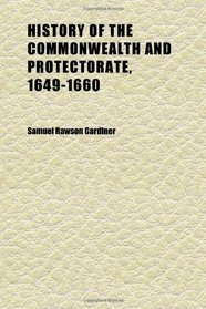 History of the Commonwealth and Protectorate, 1649-1660 (Volume 3)