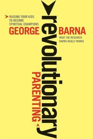 Revolutionary Parenting: Raising Your Kids to Become Spiritual Champions