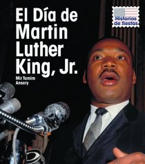 El Dia de Martin Luther King, Jr. (Martin Luther King, Jr. Day) (Historias De Fiestas / Holiday Histories) (Spanish Edition)
