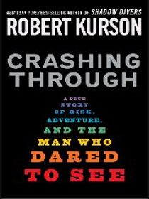 Crashing Through: A True Story of Risk, Adventure and the Man Who Dared to See