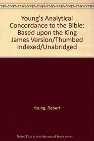 Young's Analytical Concordance to the Bible: Based upon the King James Version/Thumbed Indexed/Unabridged