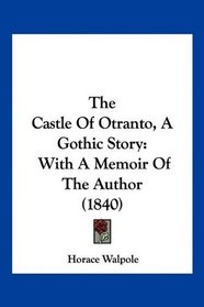 The Castle Of Otranto, A Gothic Story: With A Memoir Of The Author (1840)