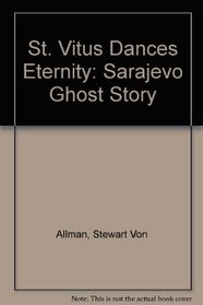 Saint Vitus Dances Eternity = Sveti Vito Plese Za Vjecnost: A Sarajevo Ghost Story = Sarajevska Prica O Duhovima