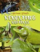Revolting Reptiles and Awful Amphibians (Awesome Animals)