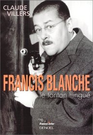 Francis Blanche, le tonton flingu