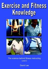 Exercise and Fitness Knowledge: The Science Behind Fitness Instructing, Level 2