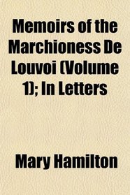 Memoirs of the Marchioness De Louvoi (Volume 1); In Letters