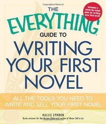 The Everything Guide to Writing Your First Novel: All the tools you need to write and sell your first novel (Everything Series)