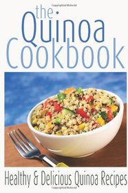 The Quinoa Cookbook: Healthy and Delicious Quinoa Recipes (Volume 1)