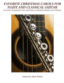 Favorite Christmas Carols for Flute and Classical Guitar: 16 Carols Arranged for Flute and Guitar in Standard Notation and Tablature