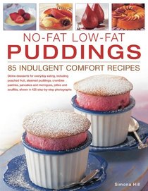 No-Fat Low-Fat Puddings; 85 Indulgent Comfort Recipes: Divine desserts for everyday eating, including poached fruit, steamed puddings, crumbles, ... shown in 425 step-by-step photographs