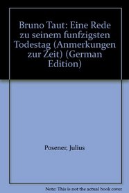 Bruno Taut: Eine Rede zu seinem funfzigsten Todestag (Anmerkungen zur Zeit) (German Edition)