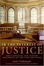 In the Interest of Justice : Great Opening and Closing Arguments of the Last 100 Years