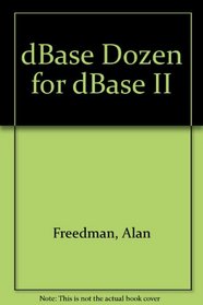 dBase Dozen for dBase II (An Alan Freedman microguide)