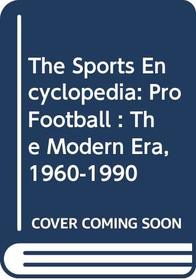 The Sports Encyclopedia: Pro Football : The Modern Era, 1960-1990