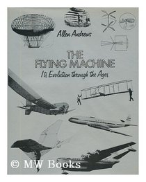 The flying machine: Its evolution through the ages