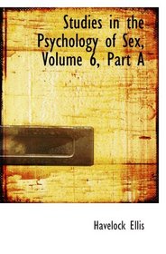 Studies in the Psychology of Sex, Volume 6, Part A: Sex in Relation to Society