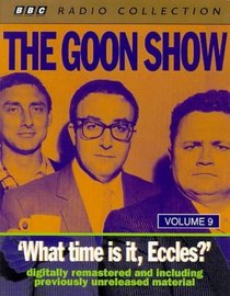 The Goon Show Classics: What Time is it, Eccles? (Previously Volume 9) (BBC Radio Collection)
