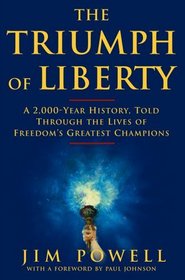 The Triumph of Liberty : A 2,000 Year History Told Throughthe Lives of Freedom's Greatest Champions