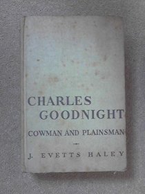 Charles Goodnight, Cowman And Plainsman