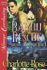 Bayou Rescue [The Shifters of Alligator Bend 1] (Siren Publishing Menage Everlasting)