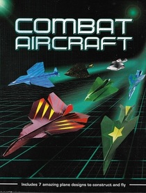 Combat Aircraft: Includes 7 Amazing Plane Designs to Construct and Fly
