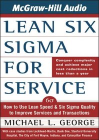 Lean Six Sigma for Service: How to Use Lean Speed and Six Sigma Quality to Improve Services and Transcations
