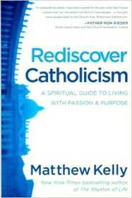 Rediscover Catholicism: A Spiritual Guide to Living with Passion & Purpose