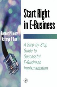 Start Right in E-Business : A Step-by-Step Guide to Successful E-Business Implementation (E-Business Solutions) (E-Business Solutions)