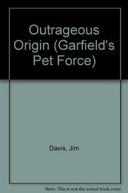 Outrageous Origin (Garfield's Pet Force)