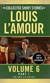 The Collected Short Stories of Louis L'Amour, Volume 6, Part 1: Crime Stories
