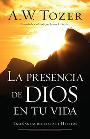 La presencia de Dios en tu vida: Enseanzas del libro de Hebreos (Spanish Edition)