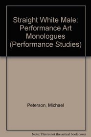 Straight White Male: Performance Art Monologues (Performance Studies)