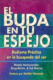 El Buda en tu Espejo: Budismo Practico en la Busqueda del Ser (The Buddha in Your Mirror: Practical Buddhism and the Search for Self) (Spanish Edition)