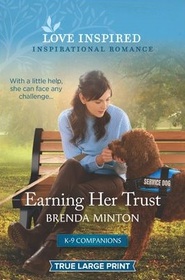 Earning Her Trust (K-9 Companions, Bk 5) (Love Inspired, No 1423) (True Large Print)