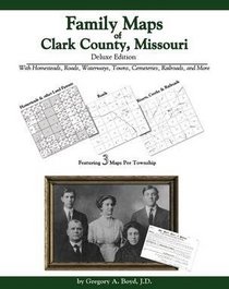Family Maps of Clark County, Missouri, Deluxe Edition