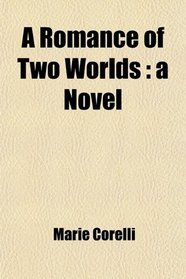 A Romance of Two Worlds: a Novel