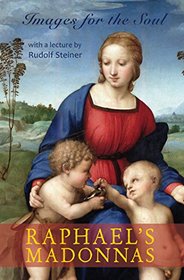 Raphael's Madonnas: Images for the Soul