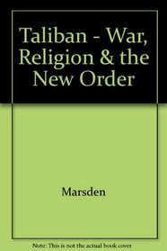 Taliban - War, Religion & the New Order (Politics in contemporary Asia)