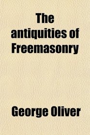 The antiquities of Freemasonry