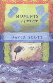 Moments of Prayer: Prayer and Pastoral Visiting (New Library of Pastoral Care)