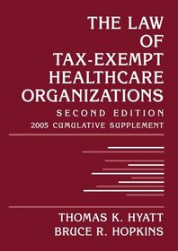 The Law of Tax-Exempt Healthcare Organizations: 2005 Cumulative Supplement