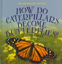 How Do Caterpillars Become Butterflies? (Tell Me Why, Tell Me How)