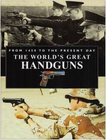 World's Great Handguns from 1450 to the Present Day