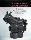 Western Zhou Ritual Bronzes from the Arthur M. Sackler Collections: Ancient Chinese Bronzes from the Arthur M. Sackler Collections (Ancient Chinese Bronzes-in ... the Arthur M. Sackler Collections , Vol 2)