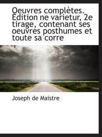 Oeuvres compltes. dition ne varietur, 2e tirage, contenant ses oeuvres posthumes et toute sa corre (French Edition)