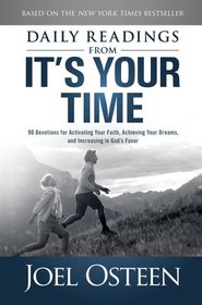 Daily Readings from It's Your Time: 90 Devotions for Activating Your Faith, Achieving Your Dreams, and Increasing in God's Favor