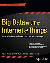 Big Data and The Internet of Things: Enterprise Information Architecture for A New Age