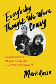 Everybody Thought We Were Crazy: Dennis Hopper, Brooke Hayward, and 1960s Los Angeles